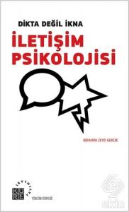 Dikta Değil İkna : İletişim Psikolojisi