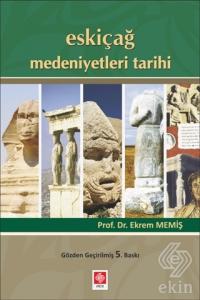 Eskiçağ Medeniyetleri Tarihi / Ekrem Memiş