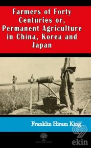 Farmers of Forty Centuries or, Permanent Agricultu