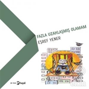 Fazla Uzaklaşmış Olamam