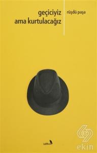 Geçiciyiz Ama Kurtulacağız