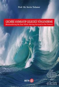 Geçmişi Anımsayıp Geleceği Yönlendirme