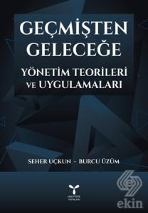 Geçmişten Geleceğe Yönetim Teorileri ve Uygulamala
