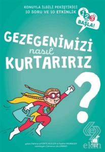 Gezegenimizi Nasıl Kurtarırız?