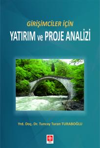 Girişimciler için Yatırım ve Proje Analizi Tuncay Turan Turaboğlu 1.Baskı