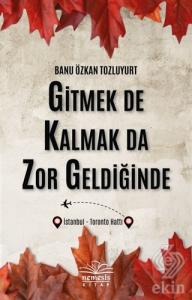 Gitmek De Kalmak Da Zor Geldiğinde