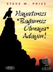Hayatınızı "Bağımsız Olmaya" Adayın!