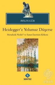 Heidegger'e Yolunuz Düşerse