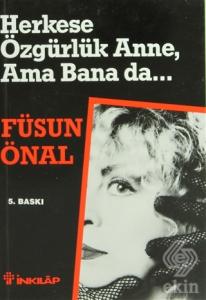 Herkese Özgürlük Anne, Ama Bana da...