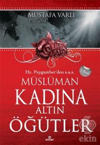 Hz. Peygamber'den Müslüman Kadına Altın Öğütler