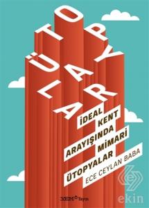 İdeal Kent Arayışında Mimari Ütopyalar