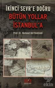 İkinci Sevr'e Doğru Bütün Yollar İstanbul'a