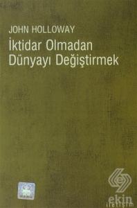 İktidar Olmadan Dünyayı Değiştirmek