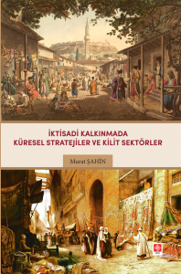 İktisadi Kalkınmada Küresel Stratejiler ve Kilit Sektörler / Murat Şahin