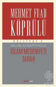 İslam Medeniyeti Tarihi - Mehmet Fuad Köprülü Küll