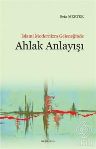 İslami Modernizm Geleneğinde Ahlak Anlayışı