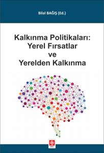 Kalkınma Politikaları: Yerel Fırsatlar ve Yerelden Kalkınma Bilal Bağış