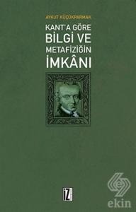 Kant'a Göre Bilgi ve Metafiziğin İmkanı