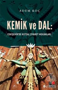 Kemik ve Dal: Eskişehir'de Kutsal Ziyaret Mekanlar