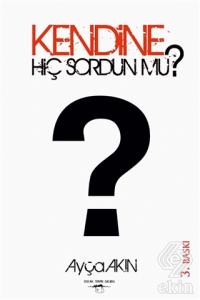 Kendine Hiç Sordun mu?
