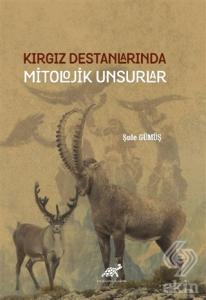 Kırgız Destanlarında Mitolojik Unsurlar