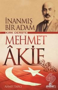 Kırk Derste Mehmet Akif - İnanmış Bir Adam
