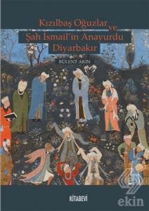 Kızılbaş Oğuzlar ve Şah İsmail'in Anayurdu Diyarba