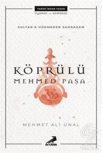 Köprülü Mehmed Paşa - Sultan'a Hükmeden Sadrazam