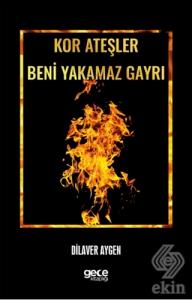 Kor Ateşler Beni Yakamaz Gayrı