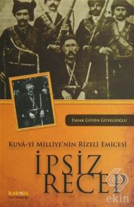 Kuva-yi Milliye'nin Rizeli Emicesi: İpsiz Recep
