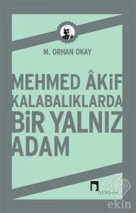 Mehmed Akif Kalabalıklarda Bir Yalnız Adam