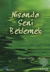 Nisanda Seni Beklemek