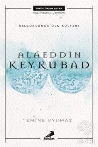 Selçuklunun Ulu Sultanı - Alaeddin Keykubad