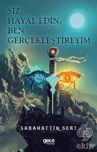 Siz Hayal Edin, Ben Gerçekleştireyim