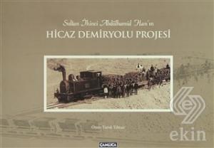 Sultan İkinci Abdülhamid Han'ın Hicaz Demiryolu Pr