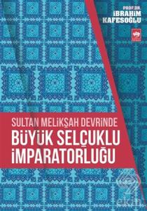 Sultan Melikşah Devrinde Büyük Selçuklu İmparatorl