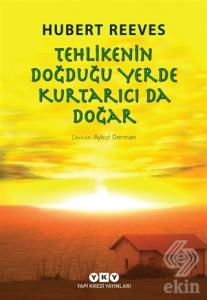 Tehlikenin Doğduğu Yerde Kurtarıcı da Doğar