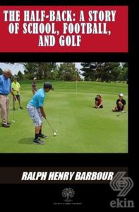 The Half-Back: A Story Of School Football And Golf