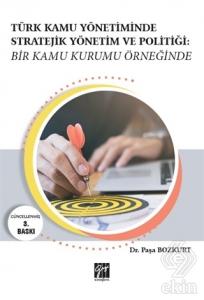 Türk Kamu Yönetiminde Stratejik Yönetim ve Politiğ