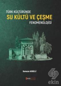 Türk Kültüründe Su Kültü ve Çeşme Fenomenolojisi