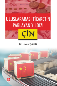 Uluslararası Ticaretin Parlayan Yıldızı Çin Levent Şahin
