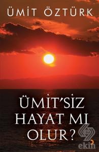 Ümit'siz Hayat mı Olur?