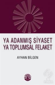 Ya Adanmış Siyaset Ya Toplumsal Felaket