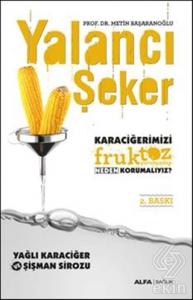 Yalancı Şeker - Karaciğerimizi Fruktoz Şurubundan 