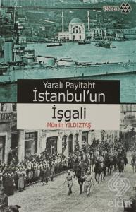 Yaralı Payitaht İstanbul'un İşgali