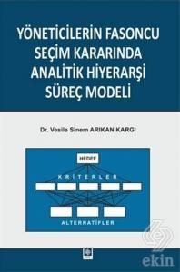 Yöneticilerin Fasoncu Seçim Kararında Analitik Hiyerarşi Süreç Modeli Vesile Sinem Arıkan Kargı