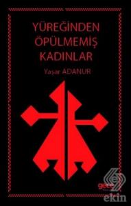 Yüreğinden Öpülmemiş Kadınlar