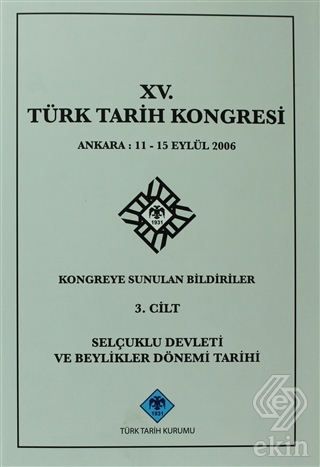 15. Türk Tarih Kongresi 3. Cilt Selçuklu Devleti v