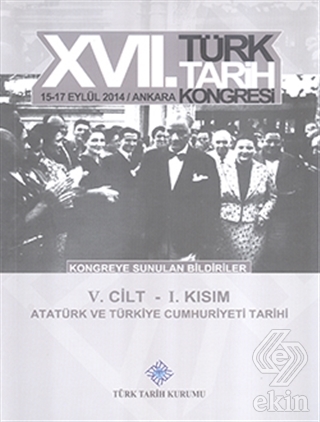 17. Türk Tarih Kongresi 5. Cilt 1. Kısım - Atatürk