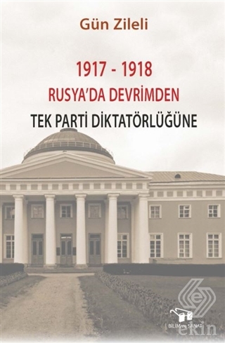 1917 - 1918 Rusya\'da Devrimden Tek Parti Diktatörl